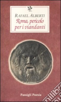 Roma, pericolo per i viandanti. Testo spagnolo a fronte libro di Alberti Rafael; Bodini V. (cur.)