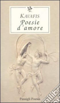 Poesie d'amore. Testo greco a fronte libro di Kavafis Konstantinos; Sangiglio T. (cur.)