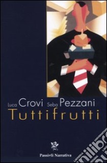 Tuttifrutti. Rock thriller in salsa olandese libro di Crovi Luca; Pezzani Seba