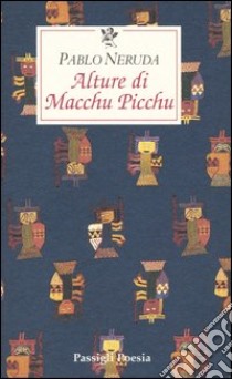 Alture di Macchu Picchu libro di Neruda Pablo; Bellini G. (cur.)