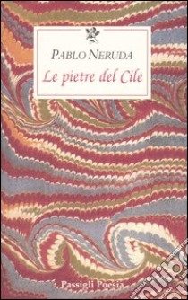 Le pietre del Cile. Testo spagnolo a fronte libro di Neruda Pablo; Bellini G. (cur.)