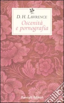 Oscenità e pornografia libro di Lawrence D. H.; Ceni A. (cur.)