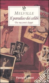 Il paradiso dei celibi. Tre racconti doppi libro di Melville Herman; Ceni A. (cur.)