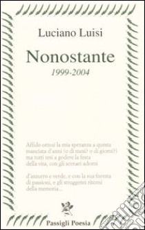 Nonostante (1999-2004) libro di Luisi Luciano