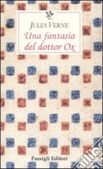 Una fantasia del dottor Ox libro di Verne Jules; Ferrara M. (cur.)