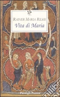 La vita di Maria libro di Rilke Rainer Maria; Specchio M. (cur.)