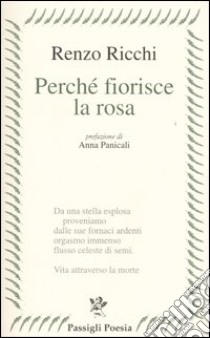 Perché fiorisce la rosa libro di Ricchi Renzo