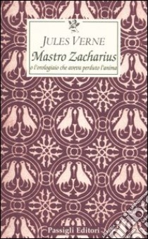 Maestro Zacharius o l'orologiaio che aveva perduto l'anima libro di Verne Jules; Ferrara M. (cur.)