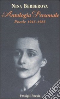 Antologia personale. Poesie 1945-1983. Testo russo a fronte libro di Berberova Nina; Calusio M. (cur.)