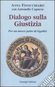 Dialogo sulla giustizia. Per un nuovo patto di legalità libro di Finocchiaro Anna; Capurso Antonello