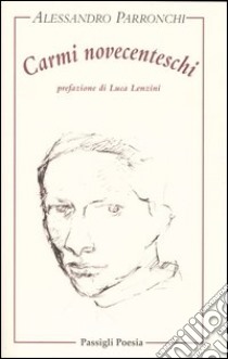 Carmi novecenteschi libro di Parronchi Alessandro