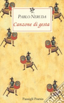 Canzone di gesta. Testo spagnolo a fronte libro di Neruda Pablo; Bellini G. (cur.)