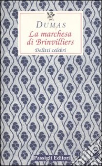 La marchesa di Brinvilliers. Delitti celebri libro di Dumas Alexandre; Ferrara M. (cur.)