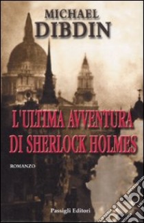 L'ultima avventura di Sherlock Holmes libro di Dibdin Michael