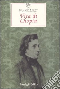 Vita di Chopin libro di Liszt Franz