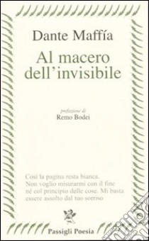 Al macero dell'invisibile (17 gennaio 1996-15 febbraio 2004) libro di Maffia Dante