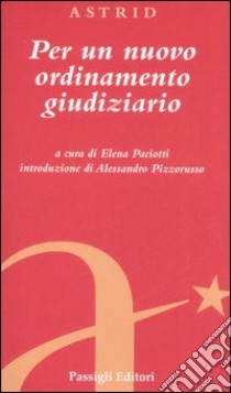 Per un nuovo ordinamento giudiziario libro di Paciotti E. (cur.)