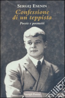 Confessione di un teppista. Poesie e poemetti libro di Esenin Sergej; Carnevali B. (cur.)