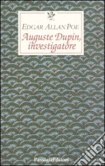 Auguste Dupin, investigatore. Tre racconti gialli libro di Poe Edgar Allan