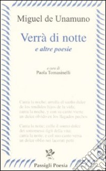 Verrà di notte e altre poesie. Testo spagnolo a fronte libro di Unamuno Miguel de; Tomasinelli P. (cur.)