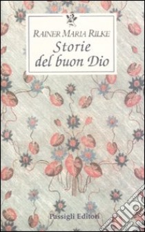 Storie del buon Dio libro di Rilke Rainer Maria; Mori Carmignani S. (cur.)