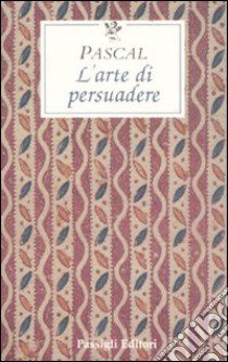 L'arte di persuadere libro di Pascal Blaise; Ferrara M. (cur.)