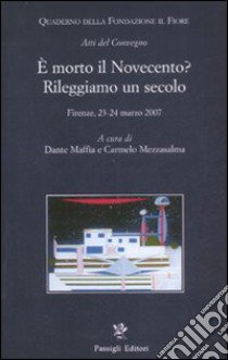 E morto il Novecento? Rileggiamo un secolo. Atti del convegno (Firenze, 23-24 marzo 2007) libro di Maffia D. (cur.); Mezzasalma C. (cur.)