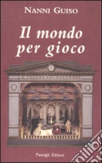 Il mondo per gioco libro di Guiso Nanni; Barzanti R. (cur.)