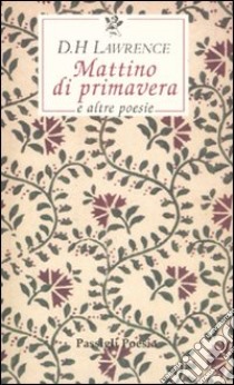 Mattino di primavera e altre poesie. Testo inglese a fronte libro di Lawrence D. H.; Conte G. (cur.)