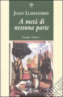 A metà di nessuna parte libro di Llamazares Julio