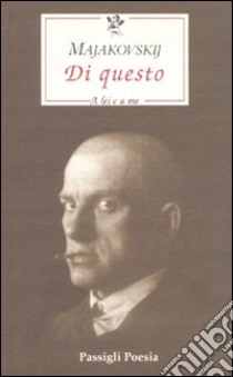 Di questo. A lei e a me. Testo russo a fronte libro di Majakovskij Vladimir; Omodei Zorini A. (cur.)