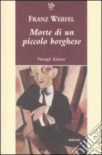 Morte di un piccolo borghese libro di Werfel Franz