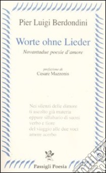 Worte ohne Lieder. Novantadue poesie d'amore libro di Berdondini P. Luigi