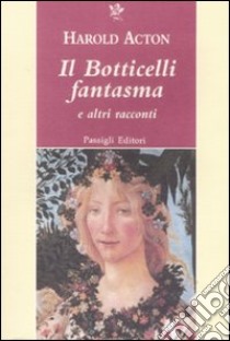 Il Botticelli fantasma e altri racconti libro di Acton Harold