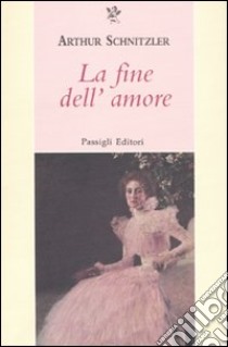 La Fine dell'amore libro di Schnitzler Arthur