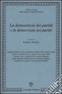 La Democrazia dei partiti e la democrazia nei partiti libro di Merlini S. (cur.)