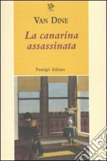 La Canarina assassinata libro di Van Dine S. S.