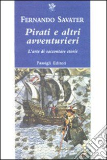 Pirati e altri avventurieri. L'arte di raccontare storie libro di Savater Fernando