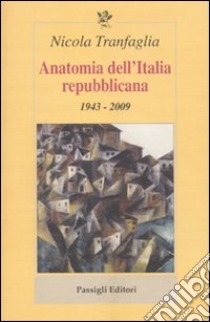 Anatomia dell'Italia repubblicana. 1943-2009 libro di Tranfaglia Nicola