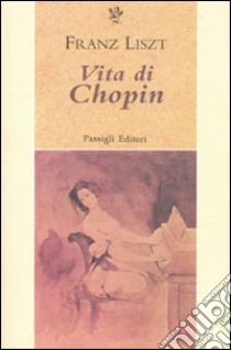 Vita di Chopin libro di Liszt Franz