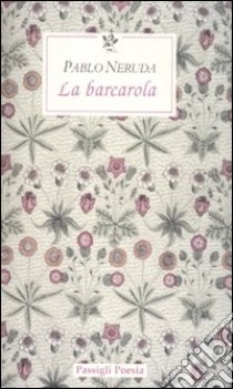 La Barcarola. Testo spagnolo a fronte libro di Neruda Pablo; Sparagna C. (cur.)