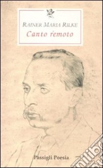 Canto remoto. Testo tedesco a fronte libro di Rilke Rainer Maria; Mori Carmignani S. (cur.)