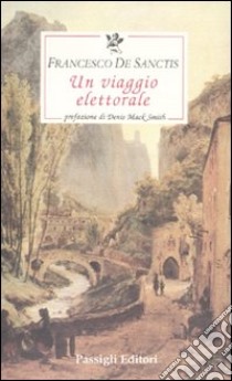 Un viaggio elettorale libro di De Sanctis Francesco