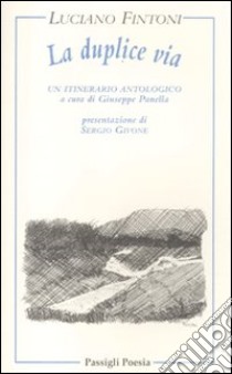 La duplice via. Un itinerario poetico libro di Fintoni Luciano; Panella G. (cur.)