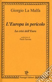 L'Europa in pericolo. La crisi dell'euro libro di La Malfa Giorgio