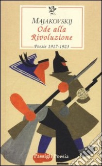 Ode alla Rivoluzione. Poesie 1917-1923 libro di Majakovskij Vladimir; Carnevali B. (cur.)