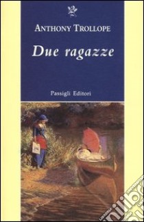 Due ragazze libro di Trollope Anthony; Caddia L. (cur.)