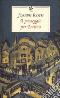 A passeggio per Berlino libro di Roth Joseph; Schweizer V. (cur.)