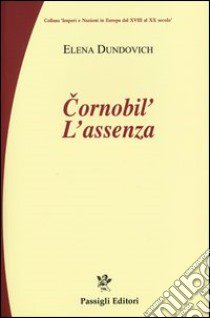 Chernobyl. L'assenza libro di Dundovich Elena