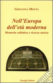 Nell'Europa dell'età moderna. Memoria collettiva e ricerca storica libro di Motta Giovanna